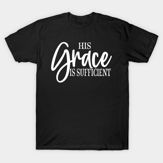 His grace is sufficient T-Shirt by ChristianLifeApparel